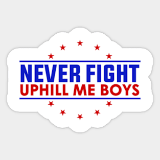 Never-Fight-Uphill-Me-Boys Sticker